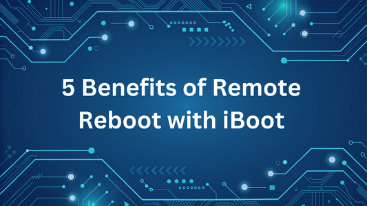 5 Benefits of Remote Reboot with iBoot