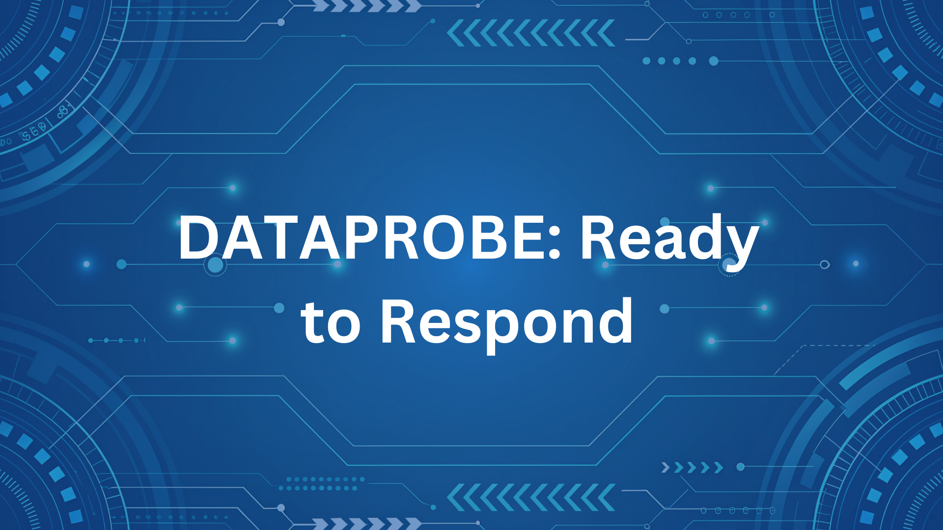 DATAPROBE: Ready to Respond