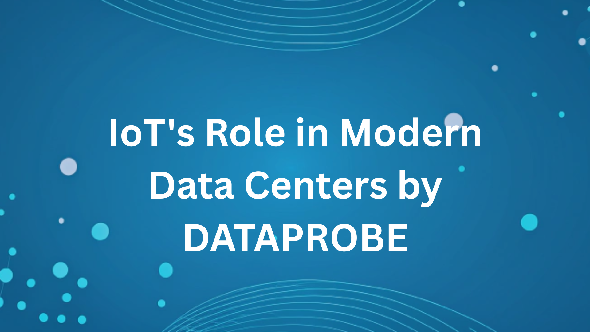IoT's Role in Modern Data Centers by DATAPROBE
