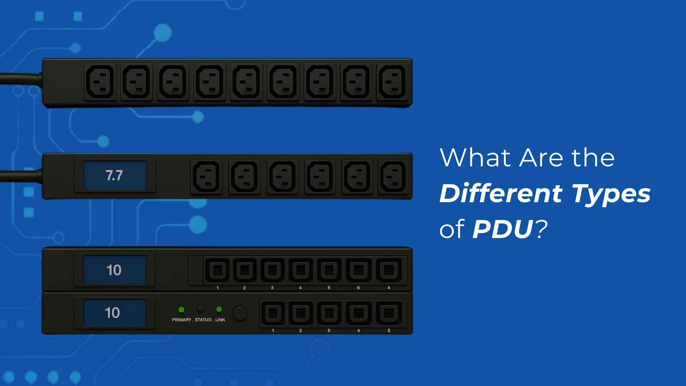 Three types of rack-mounted power distribution units (PDUs) displayed horizontally, with digital readouts and multiple outlets, alongside the text: 'What Are the Different Types of PDU?' on a blue circuit-patterned background.