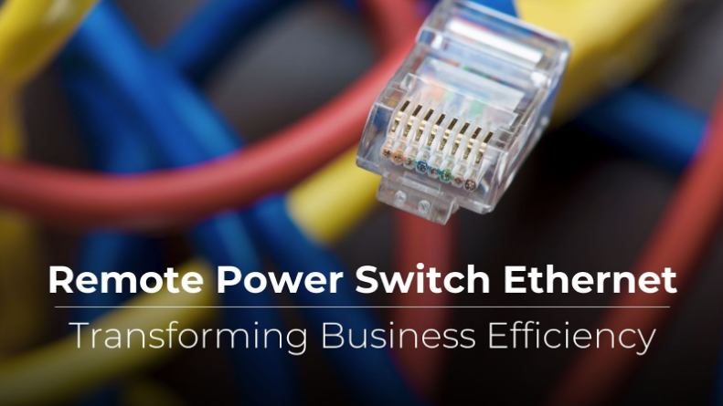 REMOTE POWER SWITCH ETHERNET: TRANSFORMING BUSINESS EFFICIENCY